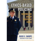 Ethics-Based Policing: Solving the Use of Excessive Force