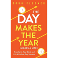 The Day Makes the Year (Makes a Life): Transform your work and life with One-Day Success