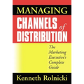 Managing Channels of Distribution: The Marketing Executive's Complete Guide