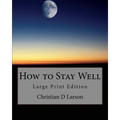 How to Stay Well: Large Print Edition