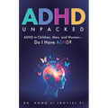 ADHD Unpacked: ADHD in Children, Men, and Women-Do I Have ADHD?