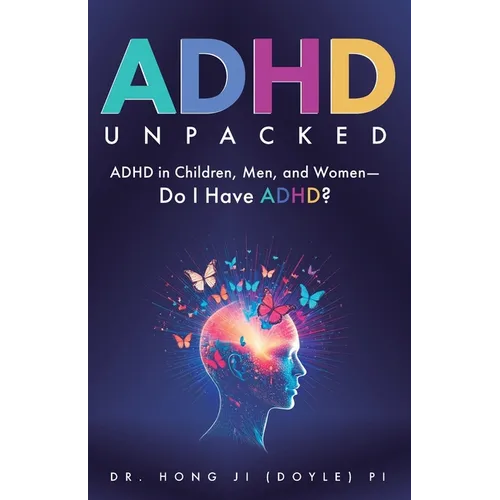 ADHD Unpacked: ADHD in Children, Men, and Women-Do I Have ADHD?