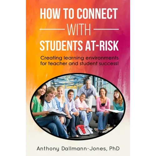 How to Connect with Students At-Risk: Creating learning environments for teacher and student success!
