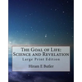 The Goal of Life: Science and Revelation: Large Print Edition
