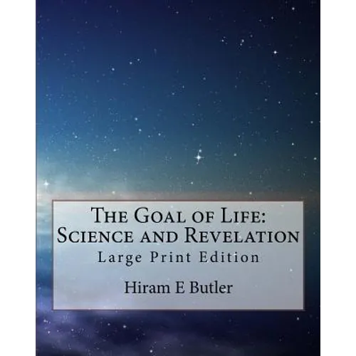 The Goal of Life: Science and Revelation: Large Print Edition