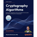 Cryptography Algorithms - Second Edition: Explore New Algorithms in Zero-knowledge, Homomorphic Encryption, and Quantum Cryptography