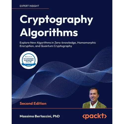 Cryptography Algorithms - Second Edition: Explore New Algorithms in Zero-knowledge, Homomorphic Encryption, and Quantum Cryptography