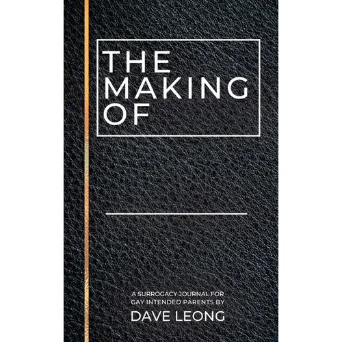 The Making Of: A Surrogacy Journal for Gay Intended Parents
