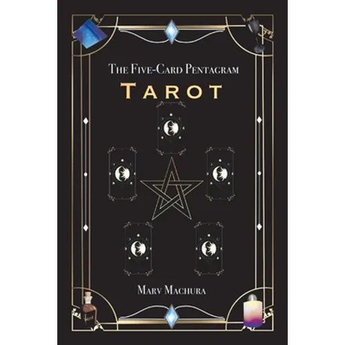 The Five-Card Pentagram Tarot: A Guide to Reading Your Tarot Cards and the Five-Card Pentagram Layout