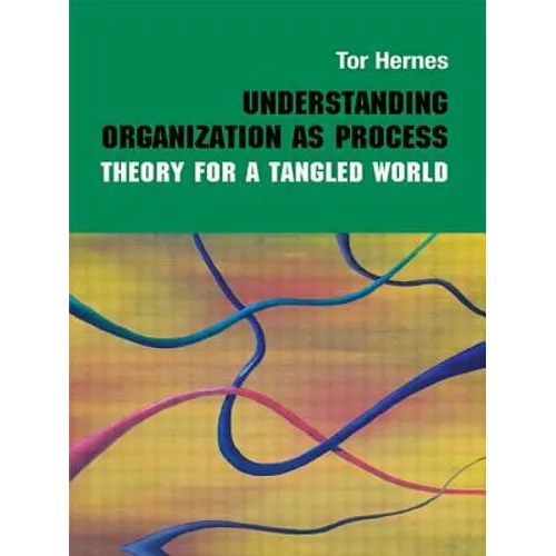 Understanding Organization as Process: Theory for a Tangled World