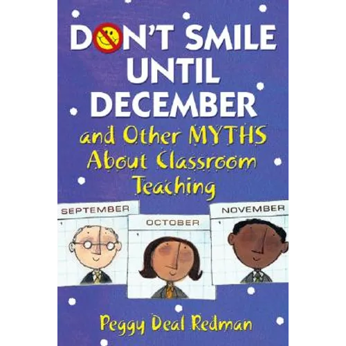 Don′t Smile Until December, and Other Myths about Classroom Teaching
