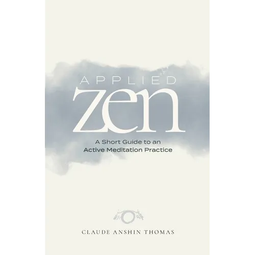 Applied Zen: A Short Guide to an Active Meditation Practice