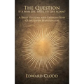 The Question: If a Man Die, Shall He Live Again? A Brief History and Examination of Modern Spiritualism