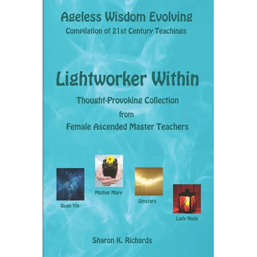Lightworker Within: Thought-provoking Collection from Female Ascended Master Teachers