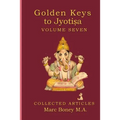 Golden Keys to Jyotisha: Volume 7