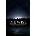 Die Wise: A Manifesto for Sanity and Soul