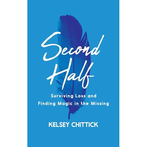 Second Half Book: Surviving Loss and Finding Magic in the Missing
