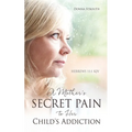 A Mother's Secret Pain to Her Child's Addiction