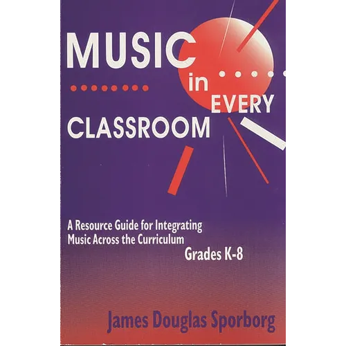 Music in Every Classroom: A Resource Guide for Integrating Music Across the Curriculum, Grades K8