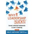 Why Leadership Sucks(TM): Fundamentals of Level 5 Leadership and Servant Leadership
