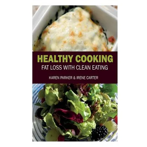 Healthy Cooking: Fat Loss with Clean Eating