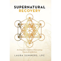 Supernatural Recovery: An Empath's Guide to Overcoming Trauma & Addiction