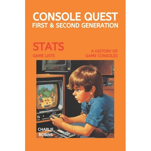 Console Quest: First & Second Generation: A History of Video Games Consoles