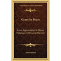 Grant In Peace: From Appomattox To Mount McGregor A Personal Memoir