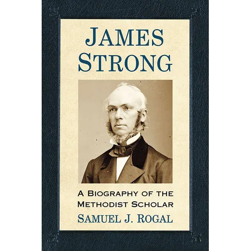 James Strong: A Biography of the Methodist Scholar