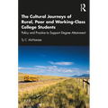 The Cultural Journeys of Rural, Poor and Working-Class College Students: Policy and Practice to Support Degree Attainment