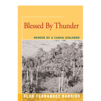 Blessed By Thunder: Memoir of a Cuban Girlhood