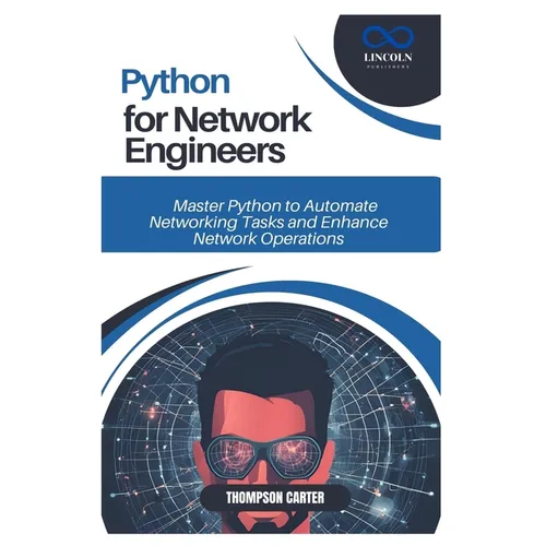 Python for Network Engineers: Master Python to Automate Networking Tasks and Enhance Network Operations
