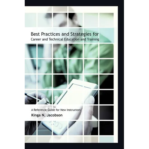 Best Practices and Strategies for Career and Technical Education and Training: A Reference Guide for New Instructors