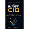 The Braveheart CIO: Why every CEO needs one at the table