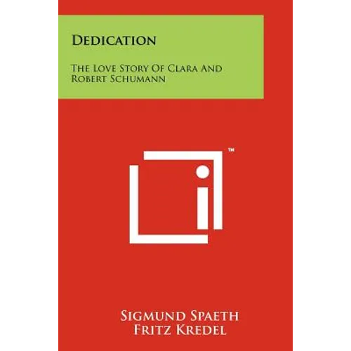Dedication: The Love Story Of Clara And Robert Schumann