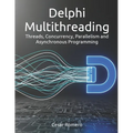 Delphi Multithreading: Threads, Concurrency, Parallelism and Asynchronous Programming