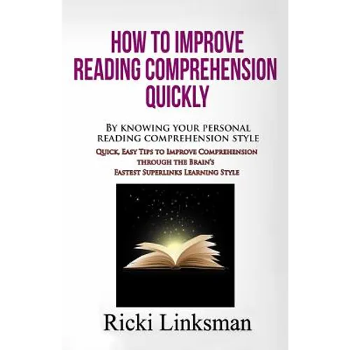 How to Improve Reading Comprehension Quickly: By Knowing Your Personal Reading Comprehension Style: Quick, Easy Tips to Improve Comprehension through