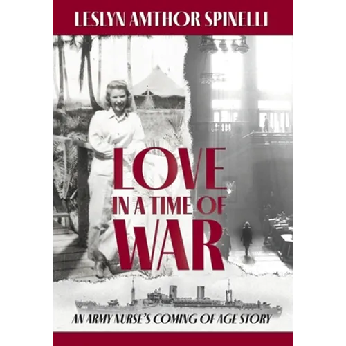 Love in a Time of War: An Army Nurse's Coming of Age Story