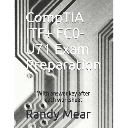 CompTIA ITF+ FC0-U71 Exam Preparation: With answer key after each worksheet