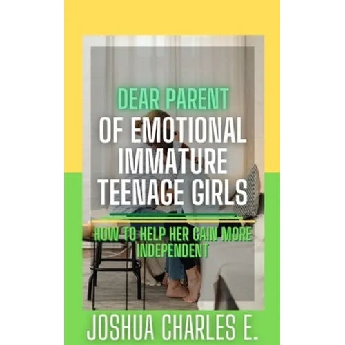 Dear Parent of Emotional Immature Teenage Girls: How to Help Her Gain More Independent