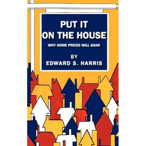 Put It On The House: Why Home Prices Will Soar