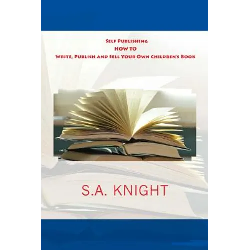 Self Publishing: How to Write, Publish and Sell Your Own Children's Book: A beginner's guide on how to write, and self publish your ver