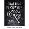 Crafting Persuasion: The Leader's Handbook to Change Minds and Influence Behavior