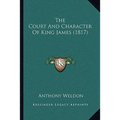 The Court And Character Of King James (1817)