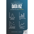 Introduction to Data Visualization & Storytelling: A Guide For The Data Scientist