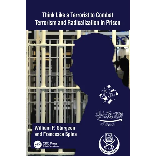 Think Like a Terrorist to Combat Terrorism and Radicalization in Prison