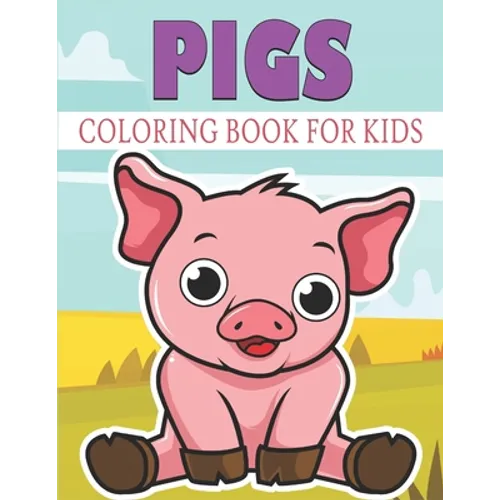 Pigs Coloring Book For Kids: Cute and unique Pigs Designs