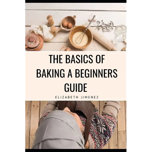 The Basics of Baking A Beginner's Guide