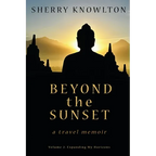 Beyond the Sunset, a travel memoir: Volume 2: Expanding My Horizons - Paperback