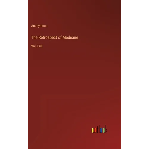 The Retrospect of Medicine: Vol. LXII